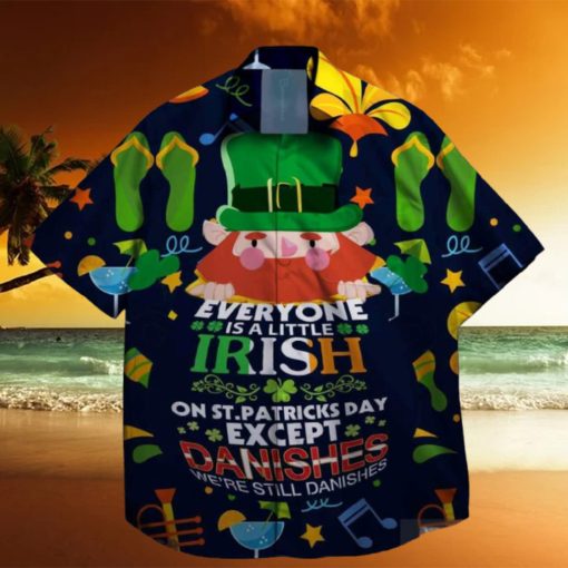 everyone is a little irish exept the danishes we are still danishes st patrick day hawaiian shirt