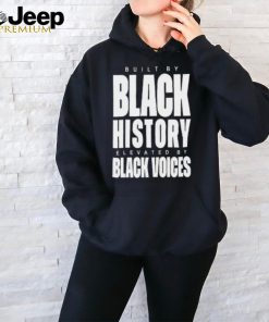 Built By Black History Elevated By Black Voices Shirt