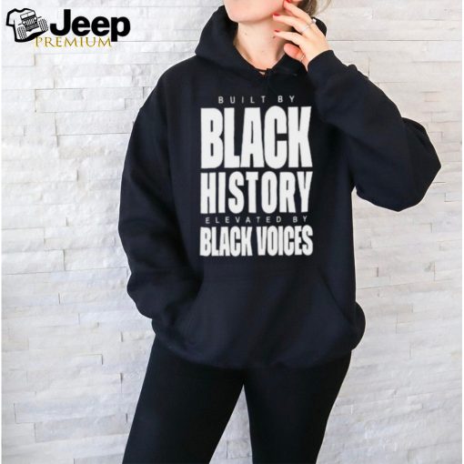 Built By Black History Elevated By Black Voices Shirt