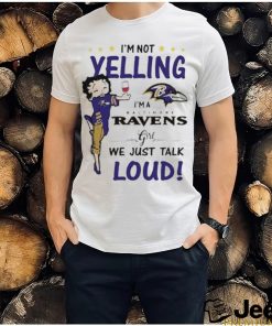 I’m Yelling I’m A Ravens Girl We Just Talk Loud Shirt