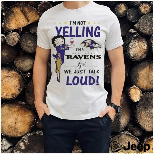 I’m Yelling I’m A Ravens Girl We Just Talk Loud Shirt