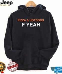 Pizza and hotdogs f yeah shirt