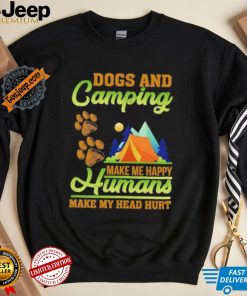 Dogs and camping make me happy humans make my head hurt shirt