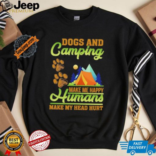 Dogs and camping make me happy humans make my head hurt shirt