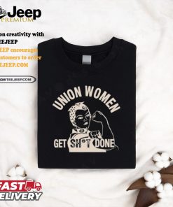 Union Women Get Shit Done T Shirt