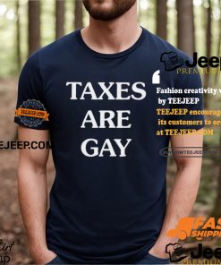 Taxes Are Gay Shirt