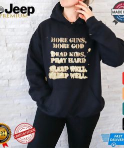 More guns more God dead kids pray hard shirt