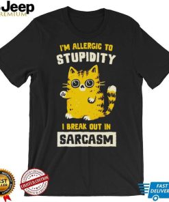 I am allergic to stupidity i break out in sarcasm shirt