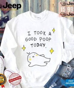 I Took A Good Poop Today Shirt