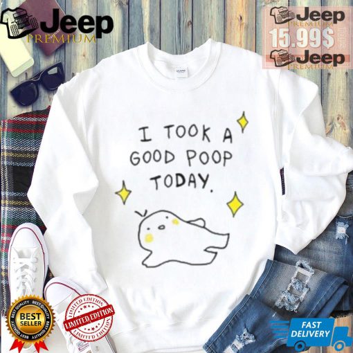 I Took A Good Poop Today Shirt