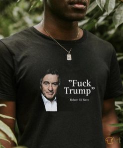 Fuck Trump Robert Di Nero Shirt