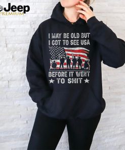 I May Be Old But I Got To See The Usa Before It Went To Shit T Shirt