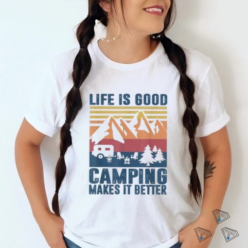 life is good camping makes it better shirt