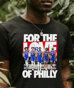 Philadelphia 76ers Team For The Love Of Philly 2024 Playoffs Shirt