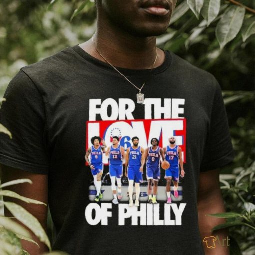 Philadelphia 76ers Team For The Love Of Philly 2024 Playoffs Shirt