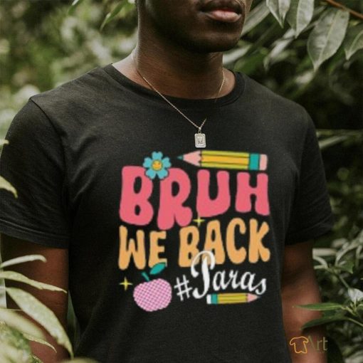 Bruh we back shirt