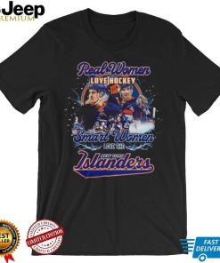 New York Islanders Real Women Love Hockey Smart One Love Islanders shirt