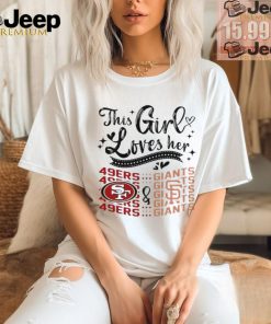 This Girl Loves Her San Francisco 49ers And San Francisco Giants Shirt