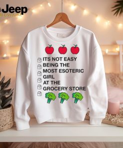 Its Not Easy Being The Most Esoteric Girl At The Grocery Store Shirt