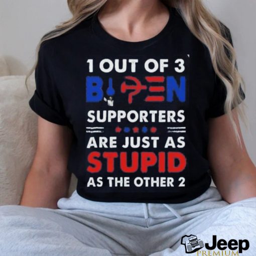 out of 3 supporters are just as stupid as the other shirt