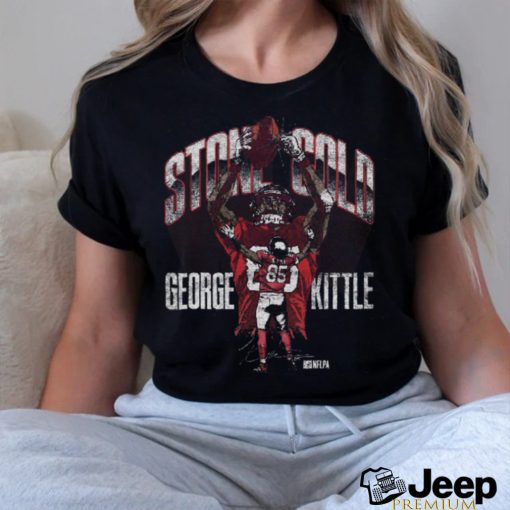 George Kittle San Francisco Stone Cold shirt