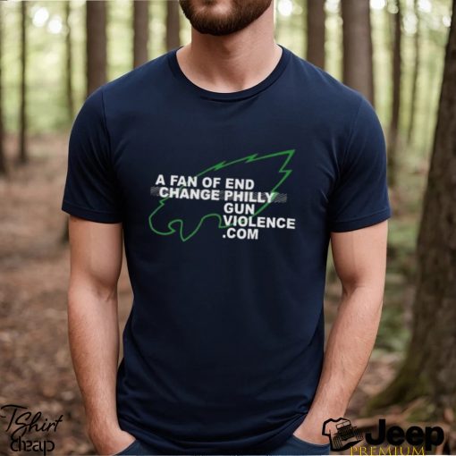 philadelphia Eagles A Fan Of End Change Philly Gun Violence Shirt