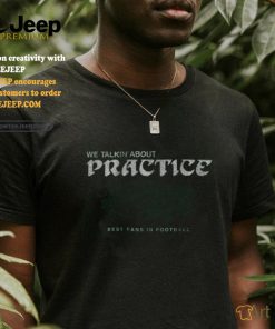 philadelphia football we talkin about practice shirt