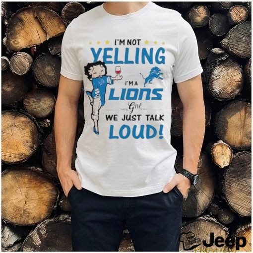 I’m Yelling I’m A Lions Girl We Just Talk Loud Shirt