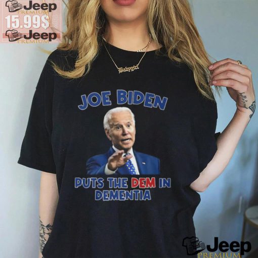 Joe Biden Puts The Dem In Dementia Shirt