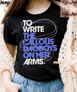 The Callous Daoboys To Write The Callous Daoboys On Her Arms Shirt