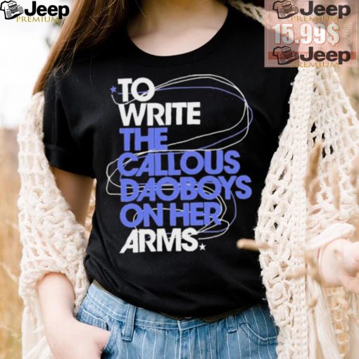 The Callous Daoboys To Write The Callous Daoboys On Her Arms Shirt