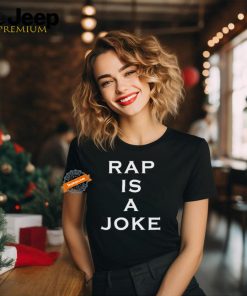 rap is a joke shirt