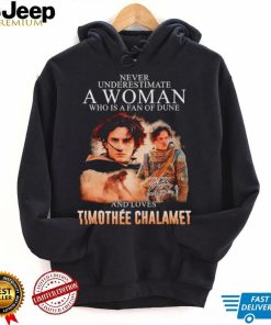 Never underestimate a woman who is a fan of dune and love Timothee Chalamet shirt