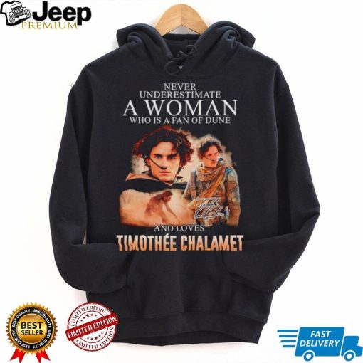 Never underestimate a woman who is a fan of dune and love Timothee Chalamet shirt