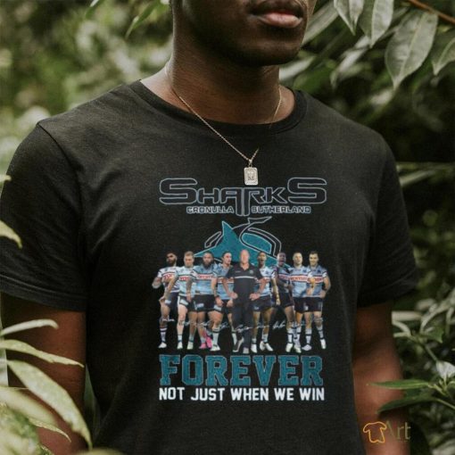 shark cronulla sutherland forever not just when we win shirt