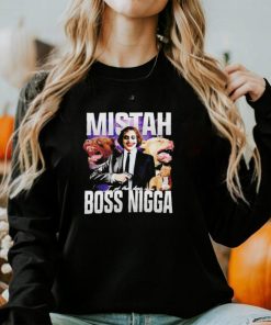 Mistah Boss Nigga I got that dawg in me shirt