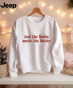 Look Like Barbie Smoke Like Marley T Shirt