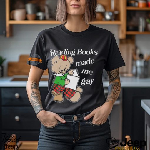 Reading Books Made Me Gay Shirt