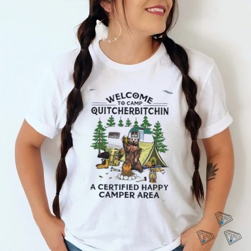 welcome to camp quitcherbitchin a certified happy camper area shirt