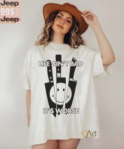 Official Life Ain’t Bad, It’s Worse by Renaissance Man t shirt