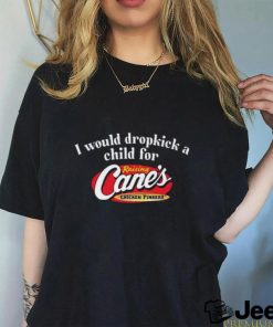 Limited I Would Dropkick A Child For Raising Canes Funny Shirt