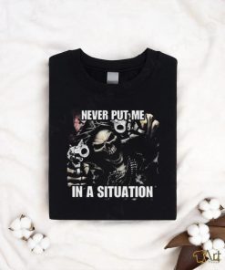 Never Put Me In A Situation Skeleton Cringey Shirt