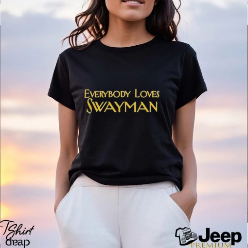 Everybody Loves Swayman T Shirt