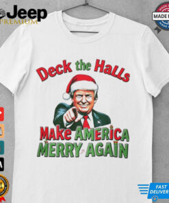 Deck the halls make America Merry again Christmas shirt