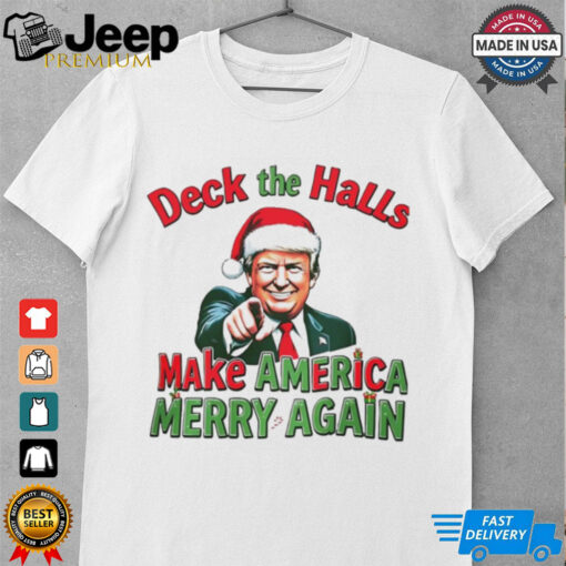 Deck the halls make America Merry again Christmas shirt