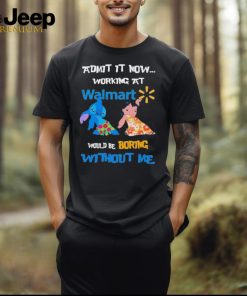 Baby Stitch And Lilo Pelekai Admit it now working at Walmart would be Boring with me shirt