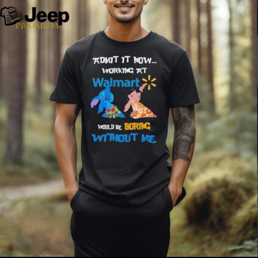 Baby Stitch And Lilo Pelekai Admit it now working at Walmart would be Boring with me shirt