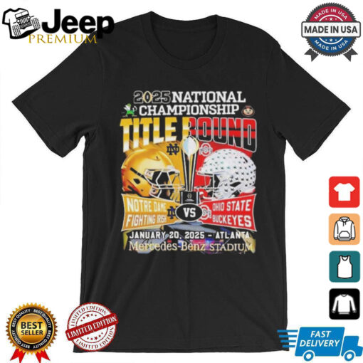 2025 National Championship Title Bound Notre Dame Fighting Irish Vs Ohio State Buckeyes Helmet On January 20 2025 In Atlanta Classic Shirt