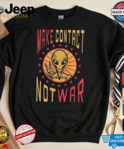 Alien make contact not war shirt