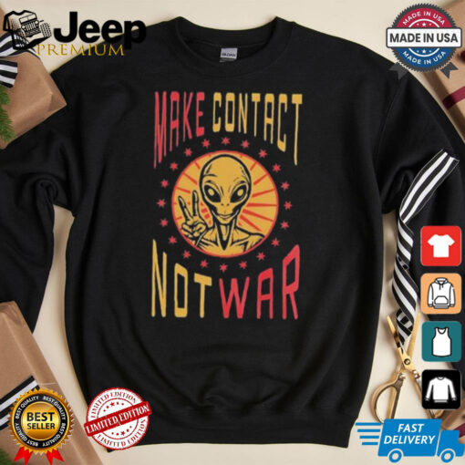 Alien make contact not war shirt